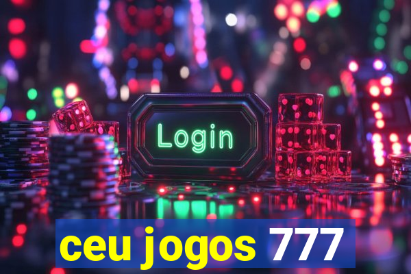 ceu jogos 777